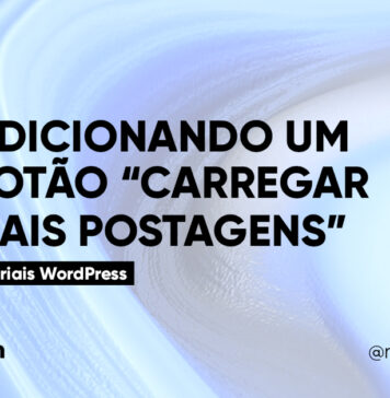 Adicionando um Botão Carregar Mais Posts no WordPress #141 Imagem Destacada do Post #141