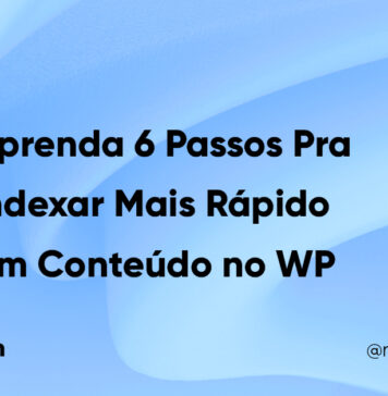 6 Passos Para Indexar Mais Rápido um Conteúdo no WordPress #143 Imagem Destacada do Post #143