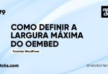Definindo Largura Máxima do oEmbed no WordPress #79 Imagem Destacada do Post #79